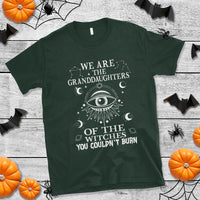 We Are The Granddaughters Of The Witches You Couldn't Burn T Shirt - Wonder Print Shop