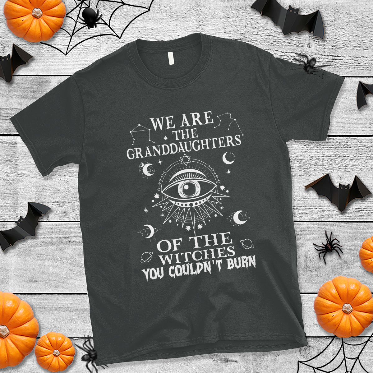 We Are The Granddaughters Of The Witches You Couldn't Burn T Shirt - Wonder Print Shop