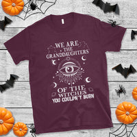 We Are The Granddaughters Of The Witches You Couldn't Burn T Shirt - Wonder Print Shop
