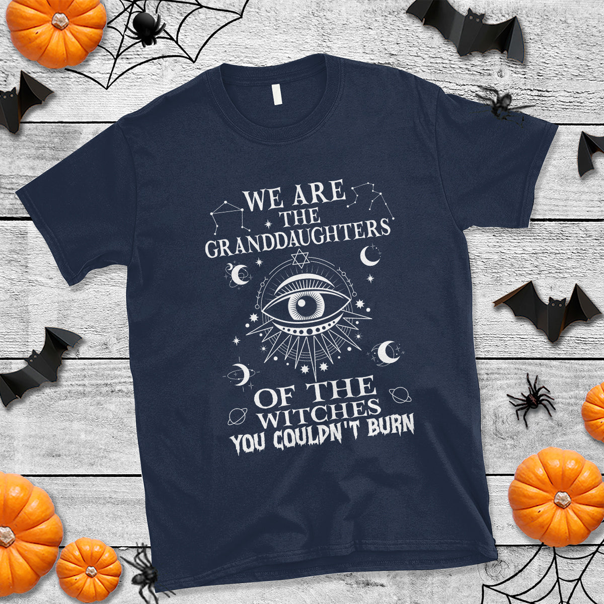 We Are The Granddaughters Of The Witches You Couldn't Burn T Shirt - Wonder Print Shop