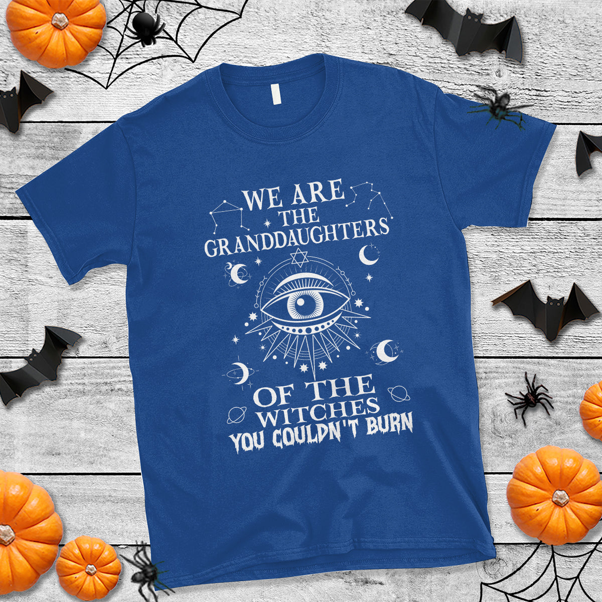 We Are The Granddaughters Of The Witches You Couldn't Burn T Shirt - Wonder Print Shop