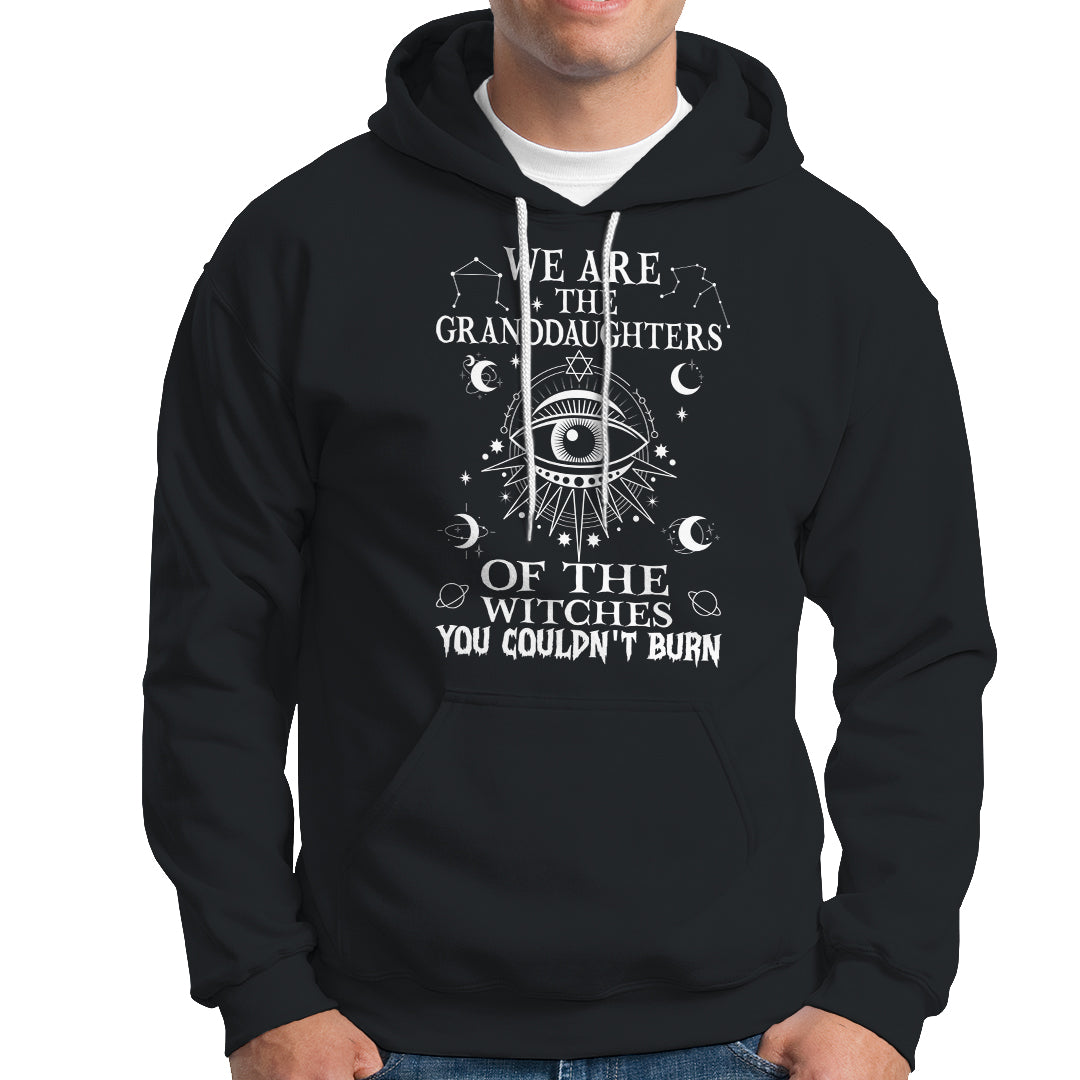 We Are The Granddaughters Of The Witches You Couldn't Burn Hoodie - Wonder Print Shop