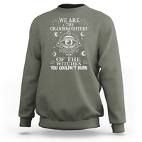 We Are The Granddaughters Of The Witches You Couldn't Burn Sweatshirt - Wonder Print Shop