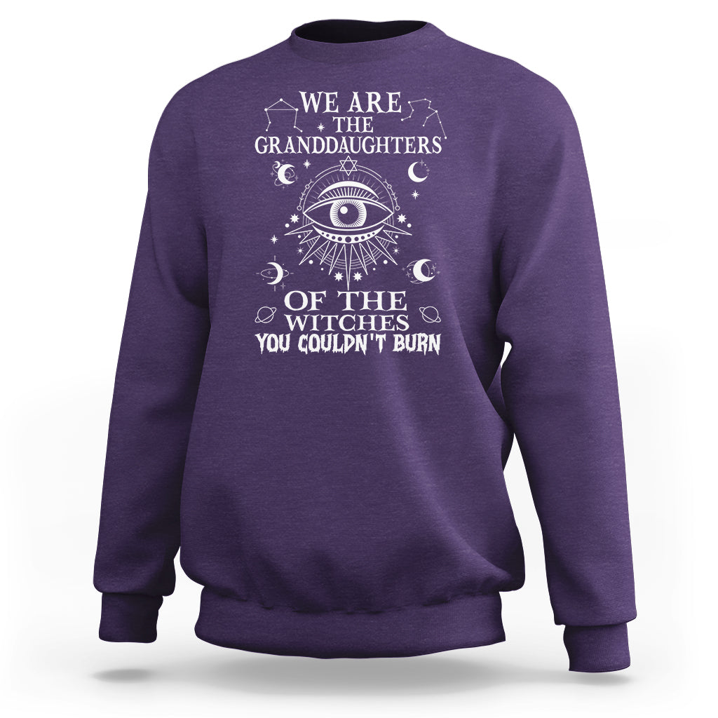 We Are The Granddaughters Of The Witches You Couldn't Burn Sweatshirt - Wonder Print Shop
