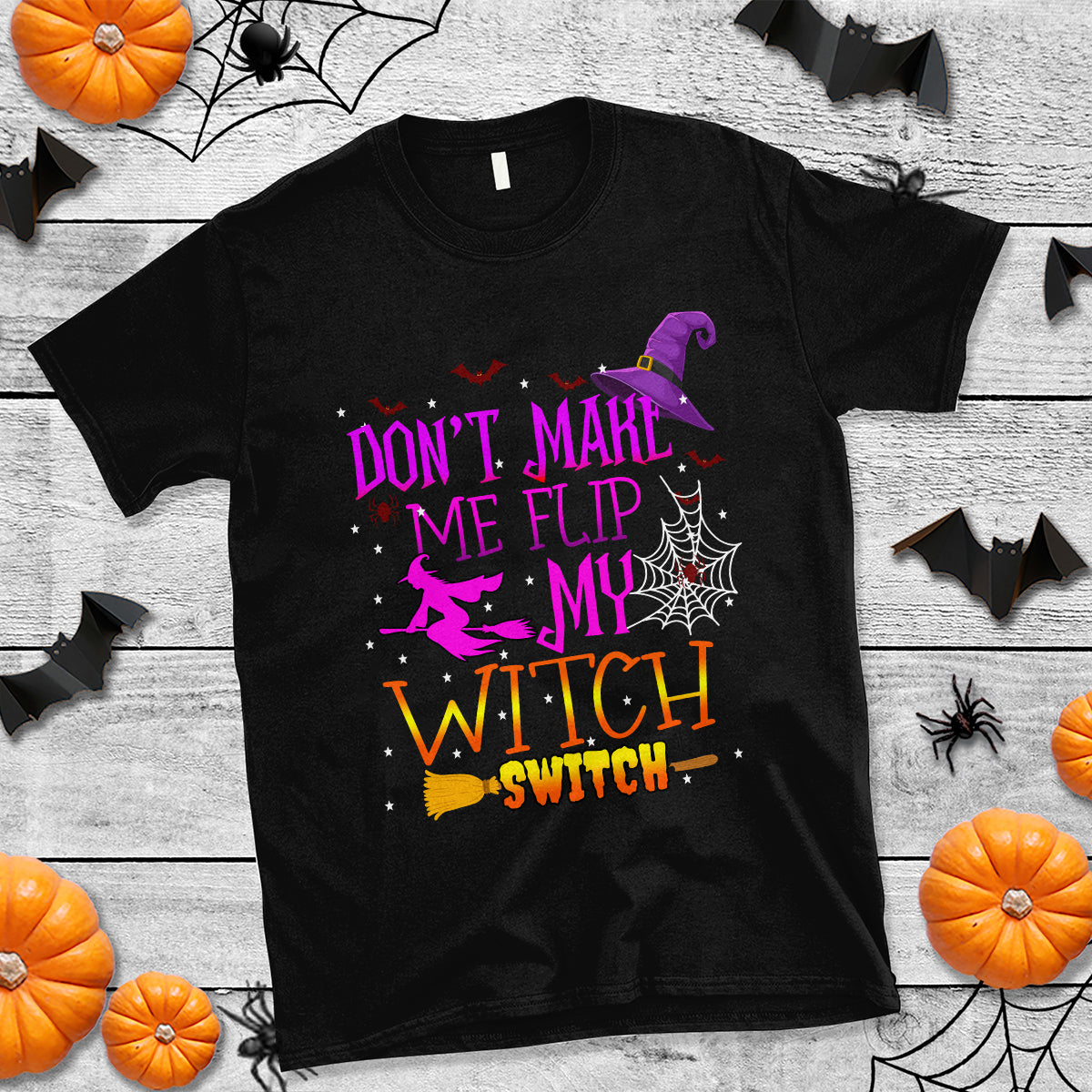 Don't Make Me Flip My Witch Switch Halloween T Shirt - Wonder Print Shop