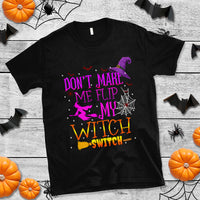 Don't Make Me Flip My Witch Switch Halloween T Shirt - Wonder Print Shop