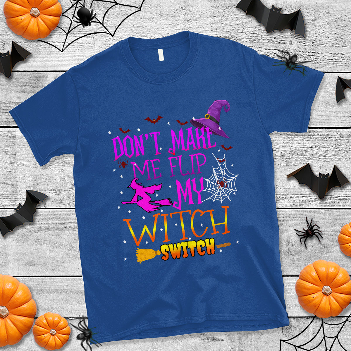 Don't Make Me Flip My Witch Switch Halloween T Shirt - Wonder Print Shop