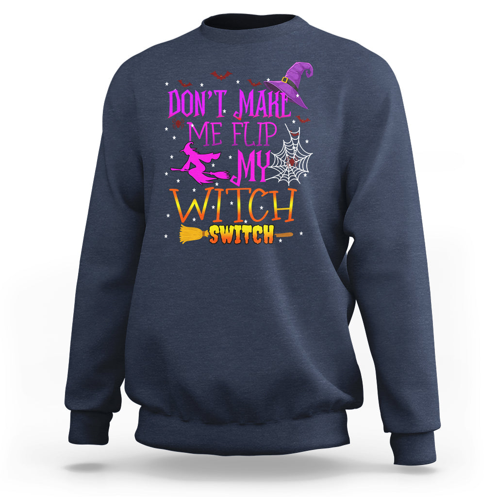 Don't Make Me Flip My Witch Switch Halloween Sweatshirt - Wonder Print Shop