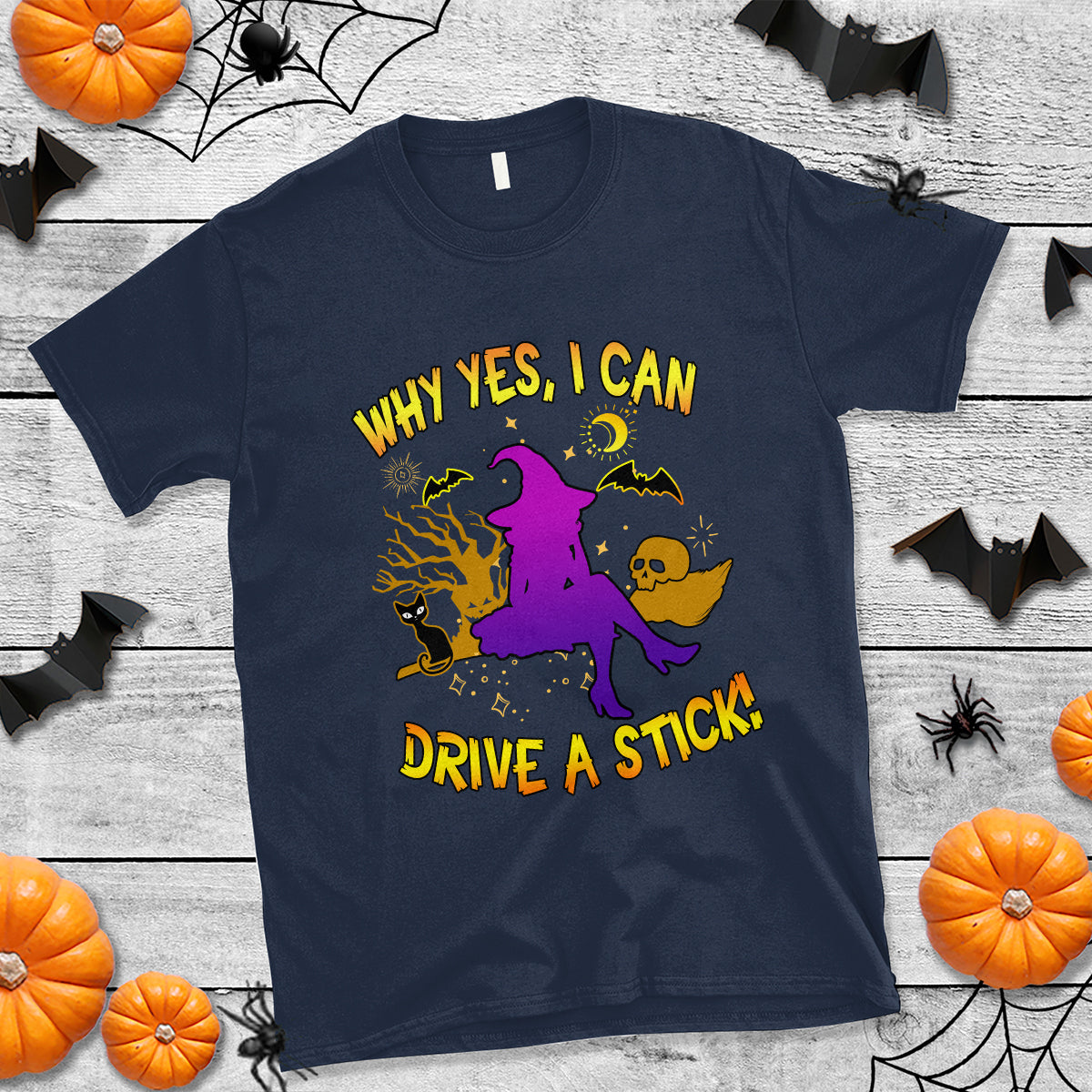 Halloween Witch T Shirt Why Yes I Can Drive A Stick - Wonder Print Shop