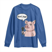 Quiet Piggy Funny Sarcastic Pig Long Sleeve Shirt Political Satire Humor Free Speech - Wonder Print Shop