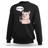 Quiet Piggy Funny Sarcastic Pig Sweatshirt Political Satire Humor Free Speech - Wonder Print Shop