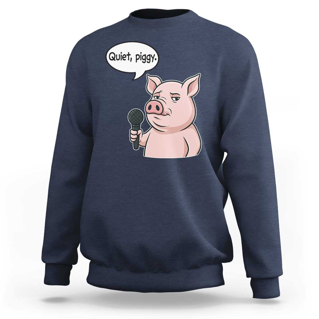 Quiet Piggy Funny Sarcastic Pig Sweatshirt Political Satire Humor Free Speech - Wonder Print Shop