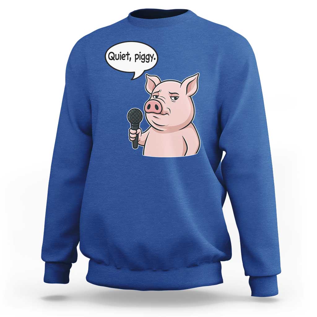 Quiet Piggy Funny Sarcastic Pig Sweatshirt Political Satire Humor Free Speech - Wonder Print Shop