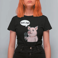 Quiet Piggy Funny Sarcastic Pig T Shirt For Women Political Satire Humor Free Speech - Wonder Print Shop