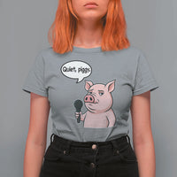 Quiet Piggy Funny Sarcastic Pig T Shirt For Women Political Satire Humor Free Speech - Wonder Print Shop