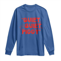 Quiet Quiet Piggy Long Sleeve Shirt Funny Political Satire Free Speech - Wonder Print Shop