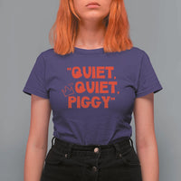 Quiet Quiet Piggy T Shirt For Women Funny Political Satire Free Speech - Wonder Print Shop