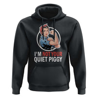 I’m Not Your Quiet Piggy Hoodie Feminist Rosie the Riveter - Wonder Print Shop