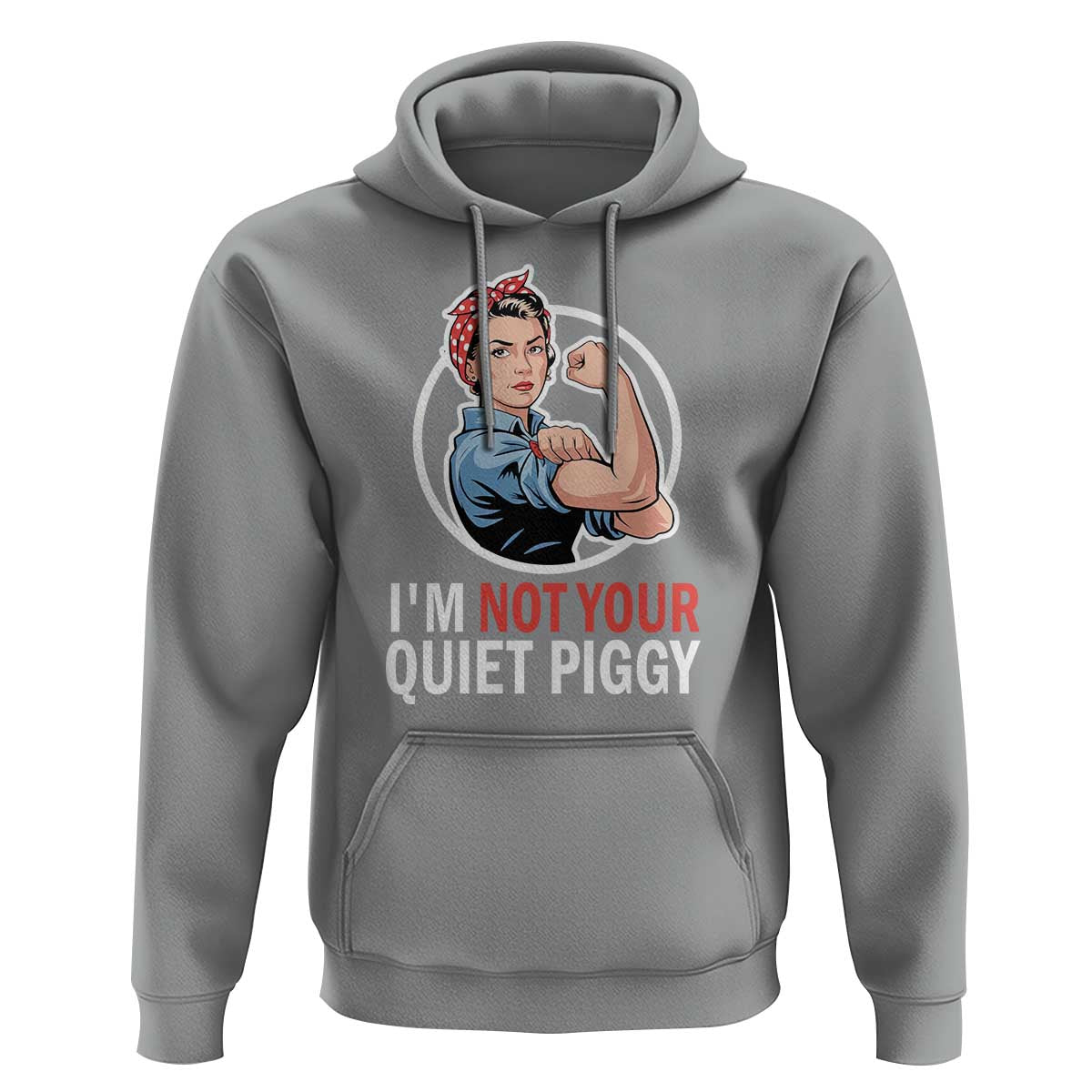 I’m Not Your Quiet Piggy Hoodie Feminist Rosie the Riveter - Wonder Print Shop