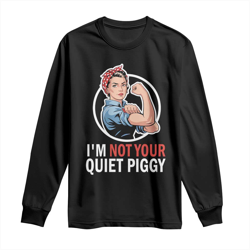 I’m Not Your Quiet Piggy Long Sleeve Shirt Feminist Rosie the Riveter - Wonder Print Shop