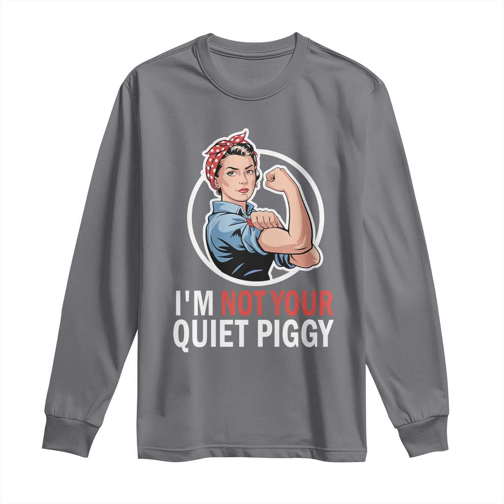 I’m Not Your Quiet Piggy Long Sleeve Shirt Feminist Rosie the Riveter - Wonder Print Shop