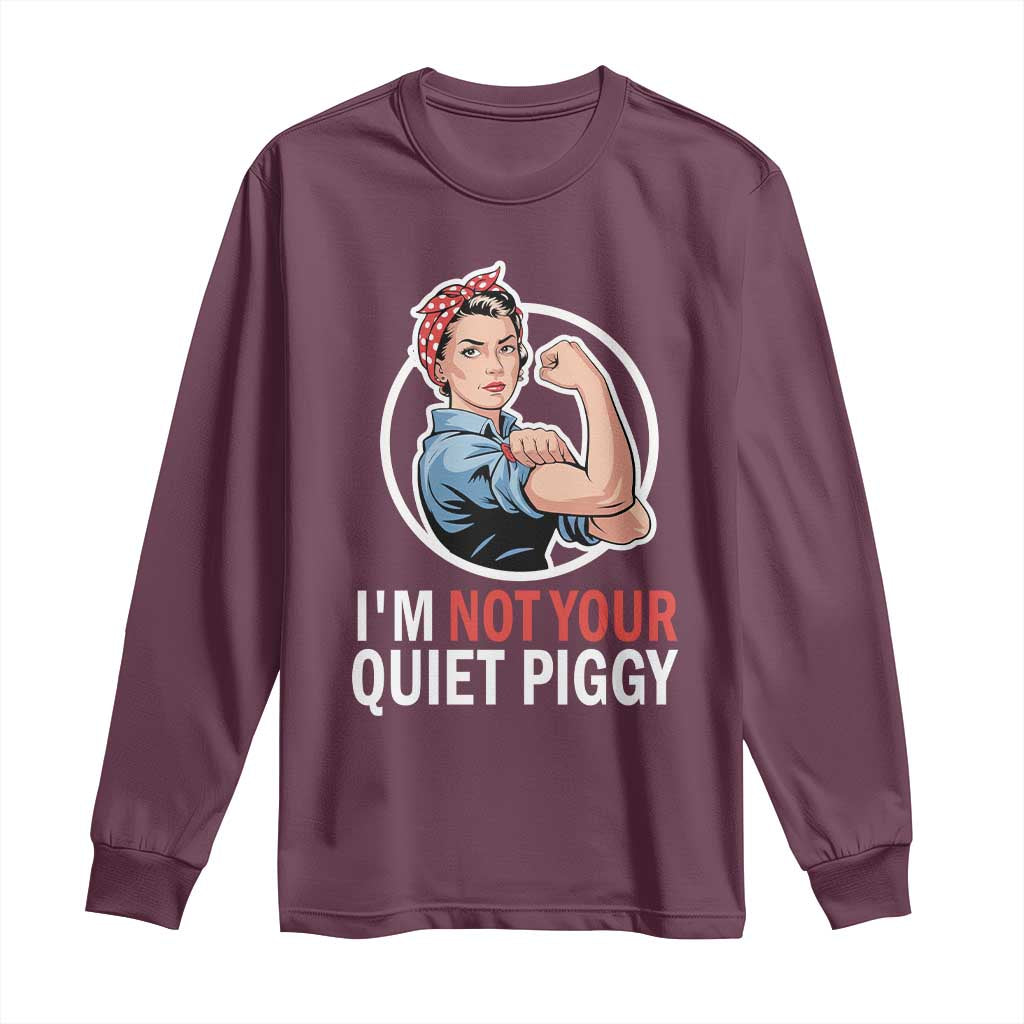 I’m Not Your Quiet Piggy Long Sleeve Shirt Feminist Rosie the Riveter - Wonder Print Shop