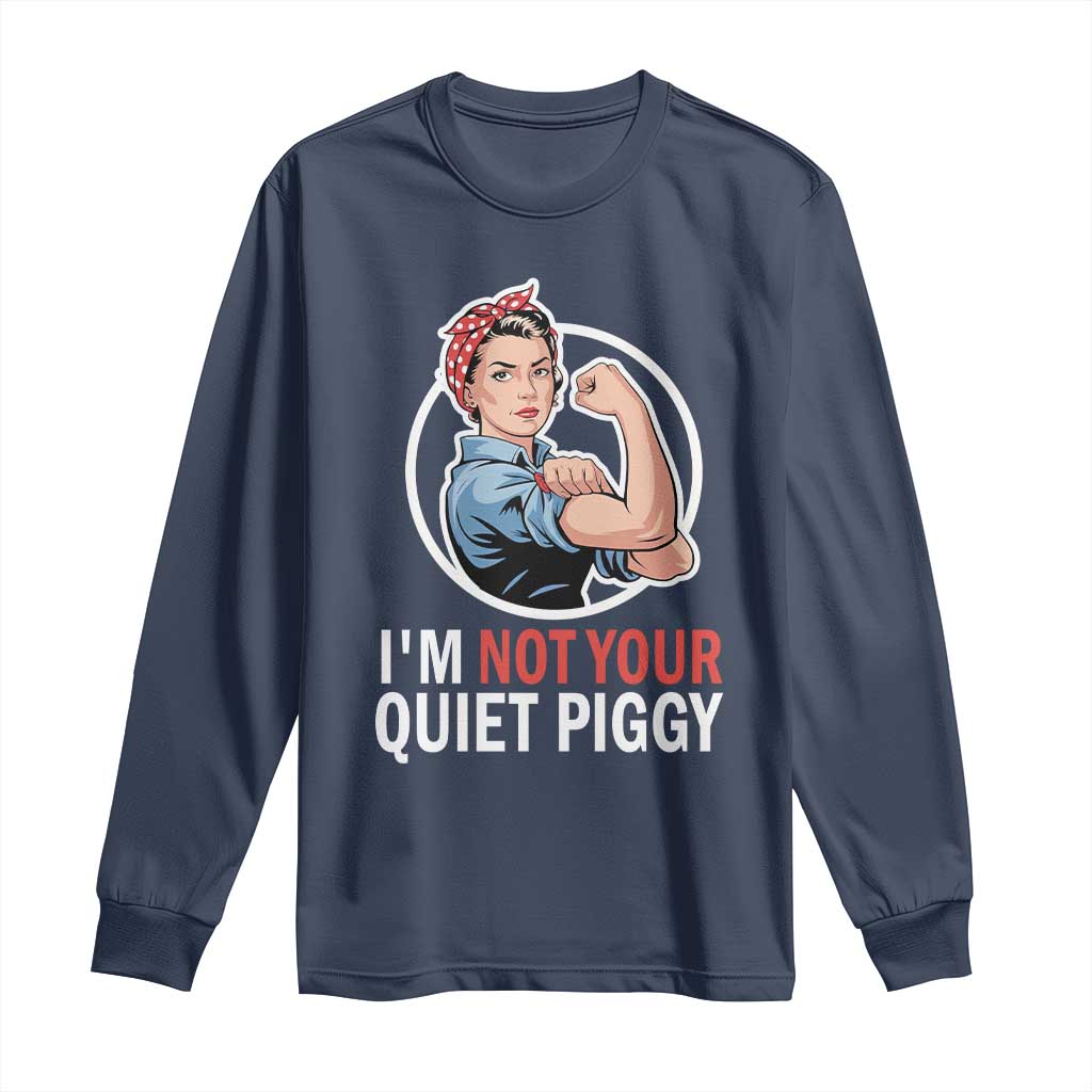 I’m Not Your Quiet Piggy Long Sleeve Shirt Feminist Rosie the Riveter - Wonder Print Shop
