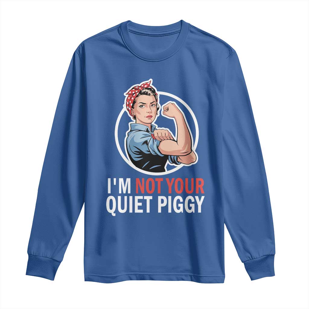I’m Not Your Quiet Piggy Long Sleeve Shirt Feminist Rosie the Riveter - Wonder Print Shop
