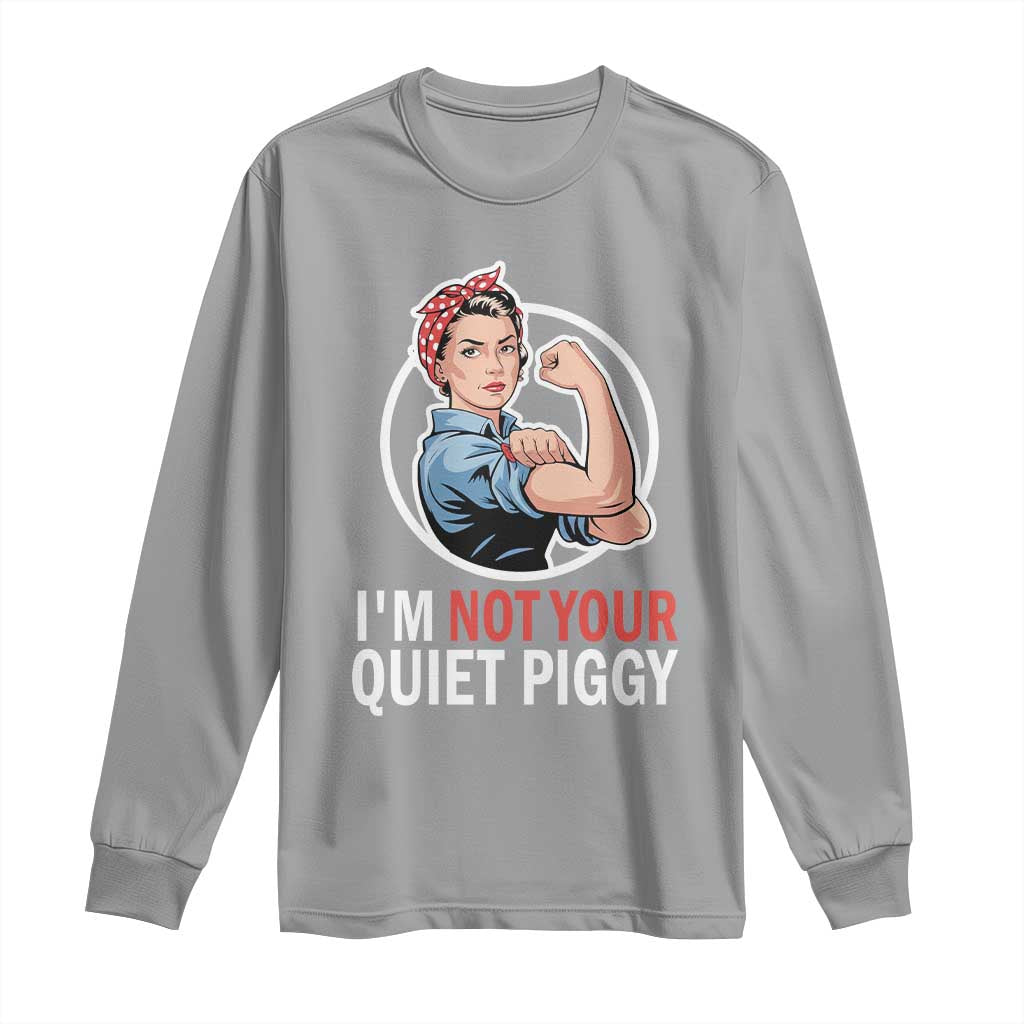 I’m Not Your Quiet Piggy Long Sleeve Shirt Feminist Rosie the Riveter - Wonder Print Shop