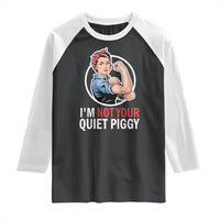 I’m Not Your Quiet Piggy Raglan Shirt Feminist Rosie the Riveter - Wonder Print Shop