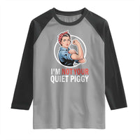 I’m Not Your Quiet Piggy Raglan Shirt Feminist Rosie the Riveter - Wonder Print Shop