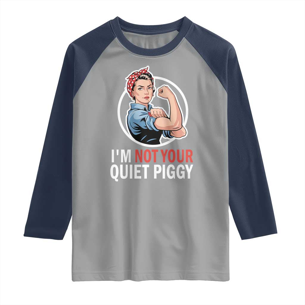 I’m Not Your Quiet Piggy Raglan Shirt Feminist Rosie the Riveter - Wonder Print Shop