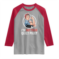 I’m Not Your Quiet Piggy Raglan Shirt Feminist Rosie the Riveter - Wonder Print Shop