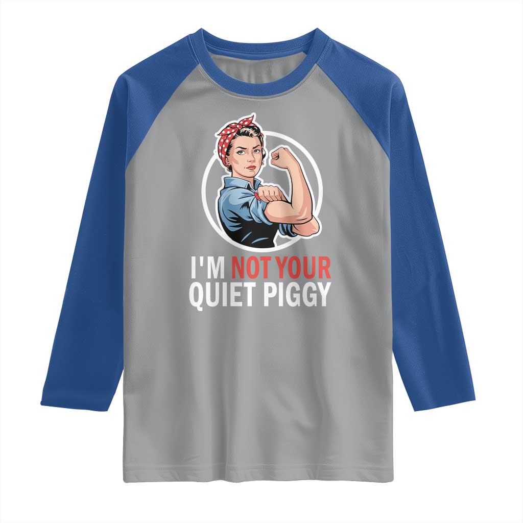 I’m Not Your Quiet Piggy Raglan Shirt Feminist Rosie the Riveter - Wonder Print Shop