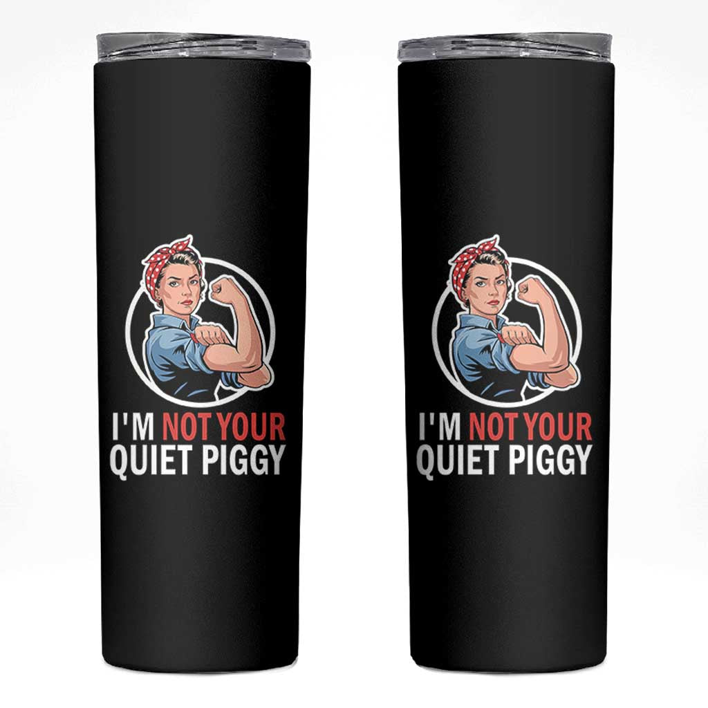 I’m Not Your Quiet Piggy Skinny Tumbler Feminist Rosie the Riveter - Wonder Print Shop