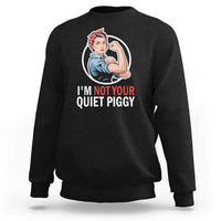 I’m Not Your Quiet Piggy Sweatshirt Feminist Rosie the Riveter - Wonder Print Shop