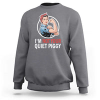 I’m Not Your Quiet Piggy Sweatshirt Feminist Rosie the Riveter - Wonder Print Shop