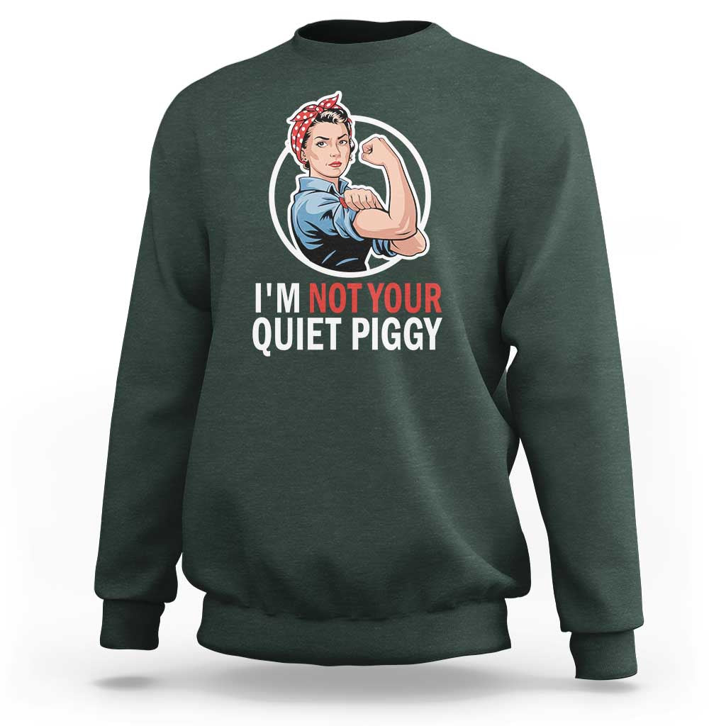 I’m Not Your Quiet Piggy Sweatshirt Feminist Rosie the Riveter - Wonder Print Shop