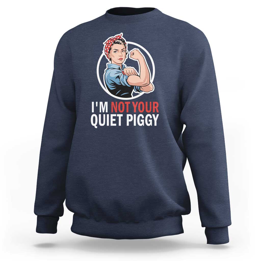 I’m Not Your Quiet Piggy Sweatshirt Feminist Rosie the Riveter - Wonder Print Shop