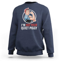 I’m Not Your Quiet Piggy Sweatshirt Feminist Rosie the Riveter - Wonder Print Shop