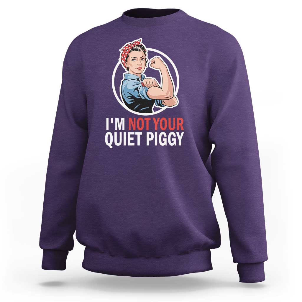 I’m Not Your Quiet Piggy Sweatshirt Feminist Rosie the Riveter - Wonder Print Shop