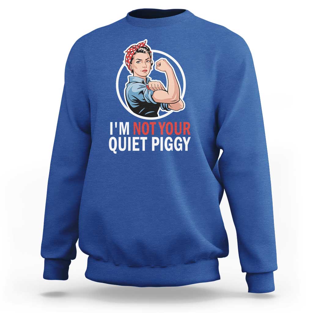 I’m Not Your Quiet Piggy Sweatshirt Feminist Rosie the Riveter - Wonder Print Shop