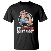 I’m Not Your Quiet Piggy T Shirt Feminist Rosie the Riveter - Wonder Print Shop