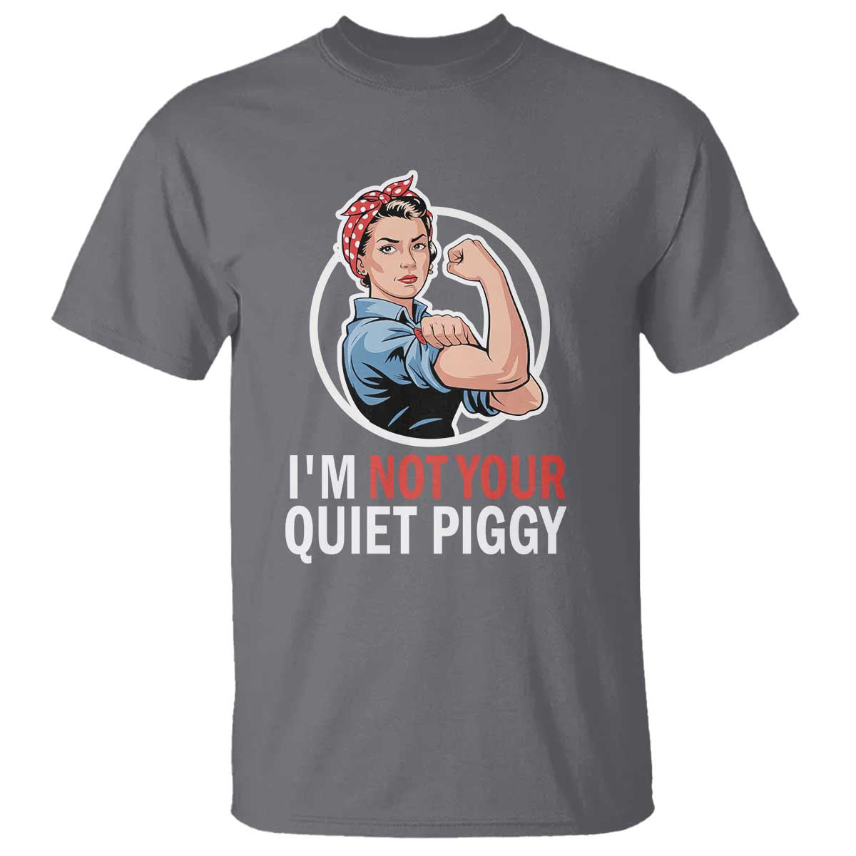 I’m Not Your Quiet Piggy T Shirt Feminist Rosie the Riveter - Wonder Print Shop