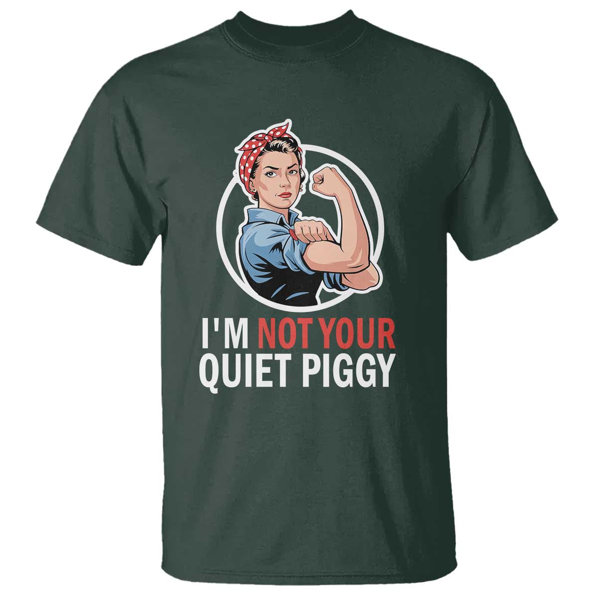 I’m Not Your Quiet Piggy T Shirt Feminist Rosie the Riveter - Wonder Print Shop