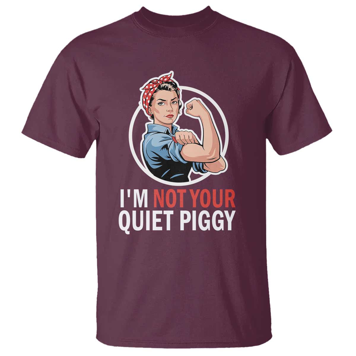 I’m Not Your Quiet Piggy T Shirt Feminist Rosie the Riveter - Wonder Print Shop