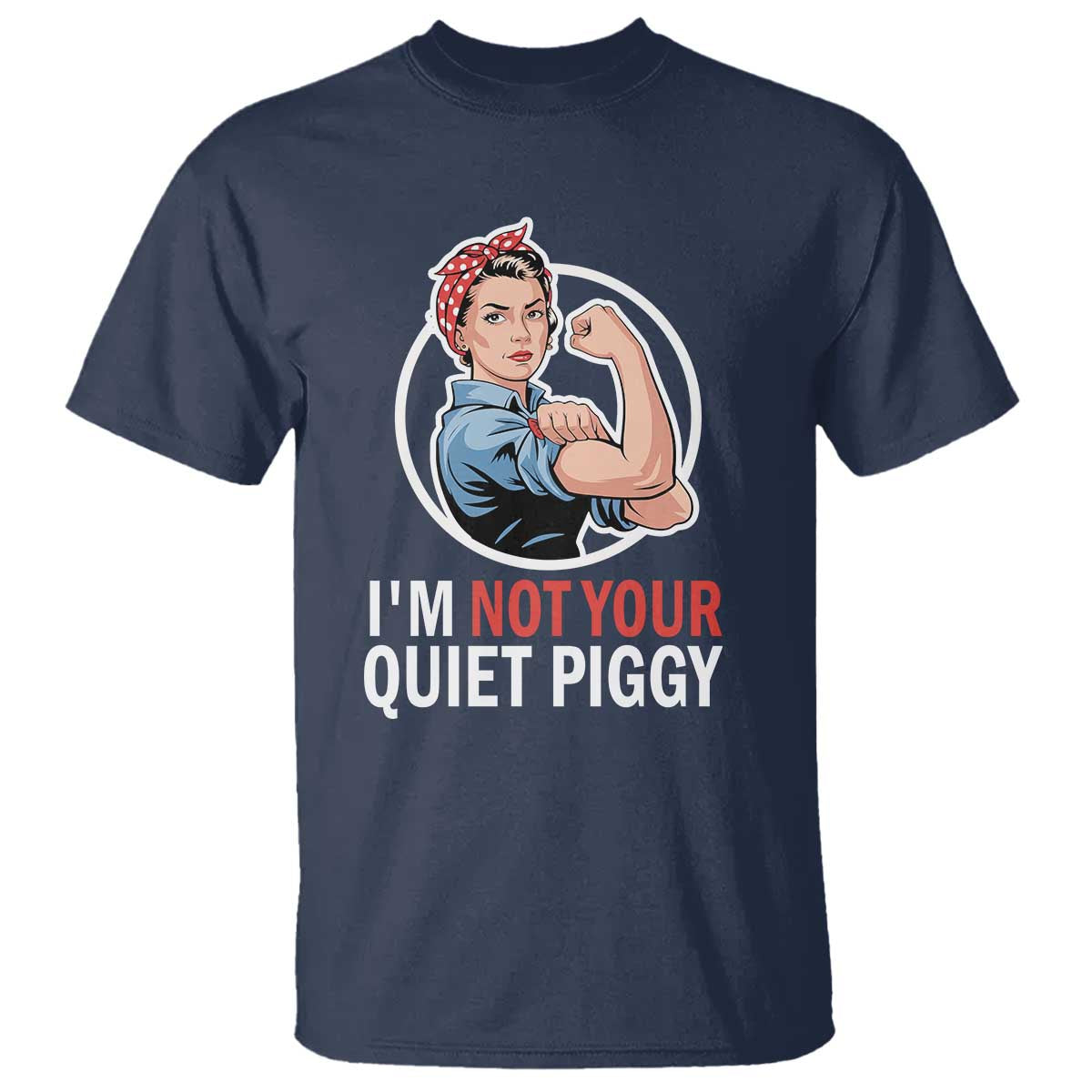 I’m Not Your Quiet Piggy T Shirt Feminist Rosie the Riveter - Wonder Print Shop