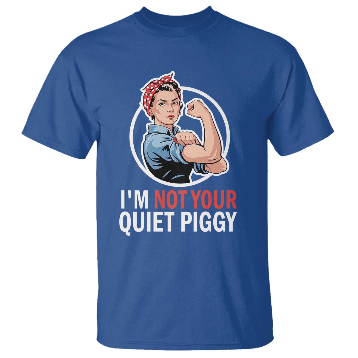 I’m Not Your Quiet Piggy T Shirt Feminist Rosie the Riveter - Wonder Print Shop