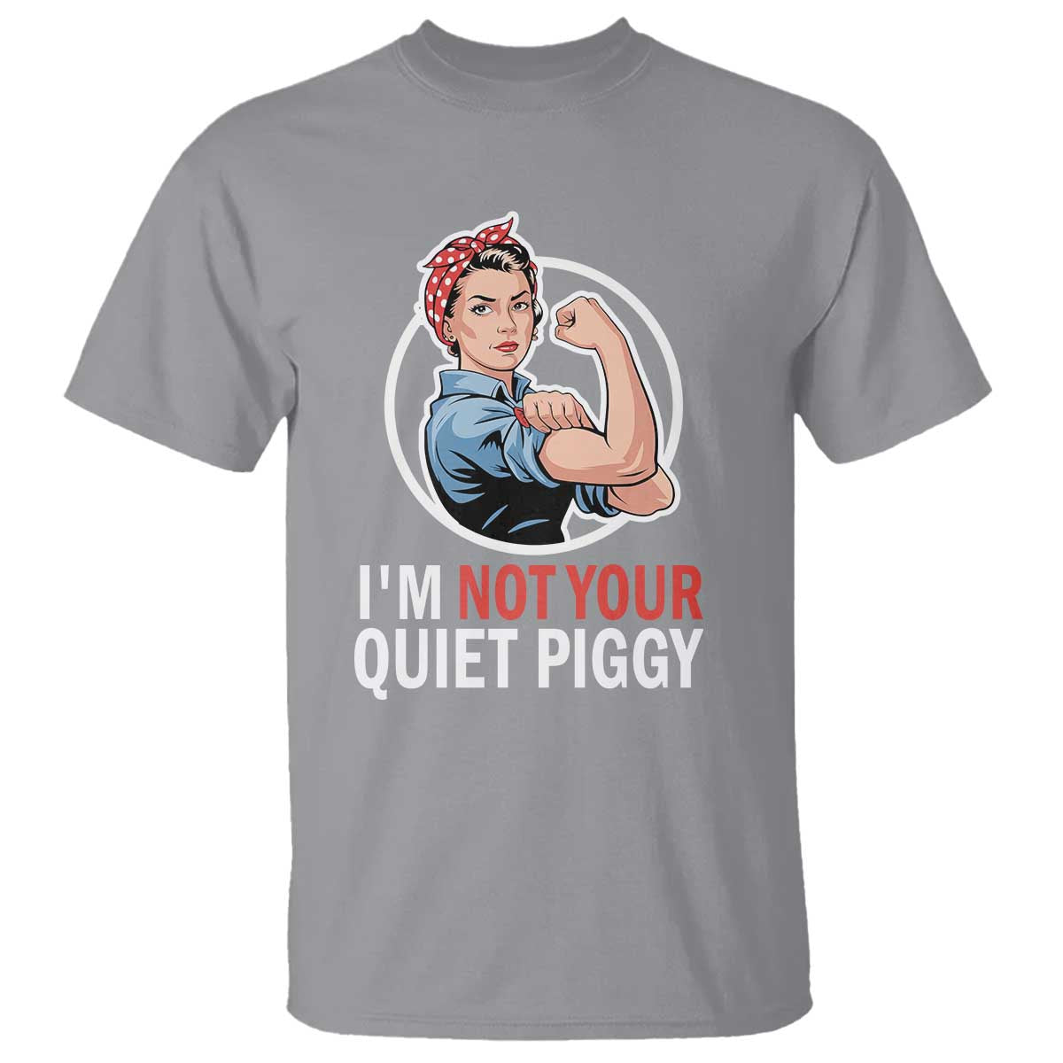 I’m Not Your Quiet Piggy T Shirt Feminist Rosie the Riveter - Wonder Print Shop