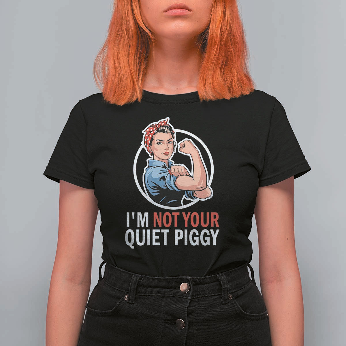 I’m Not Your Quiet Piggy T Shirt For Women Feminist Rosie the Riveter - Wonder Print Shop
